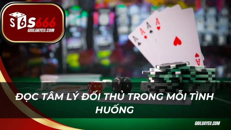 Đọc tâm lý đối thủ trong mỗi tình huống trong game bài s666