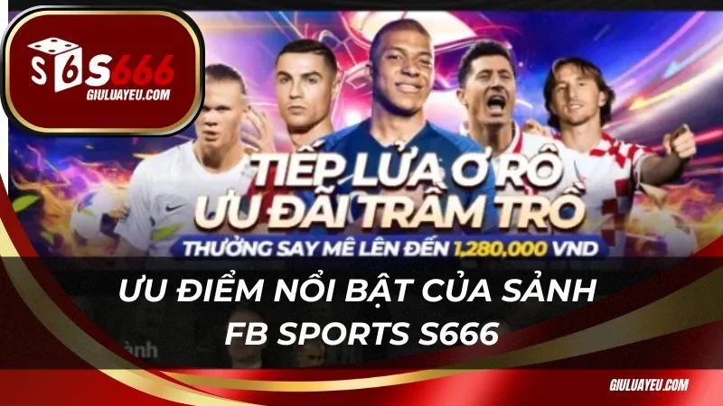 Ưu điểm nổi bật của sảnh FB Sports S666